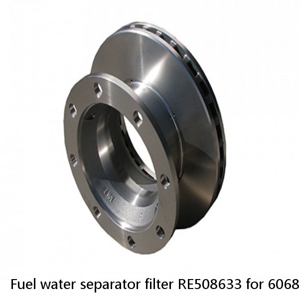 Fuel water separator filter RE508633 for 6068T diesel engine fittings