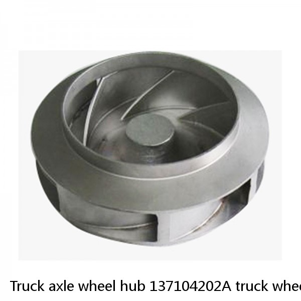 Truck axle wheel hub 137104202A truck wheel hub 137104202A