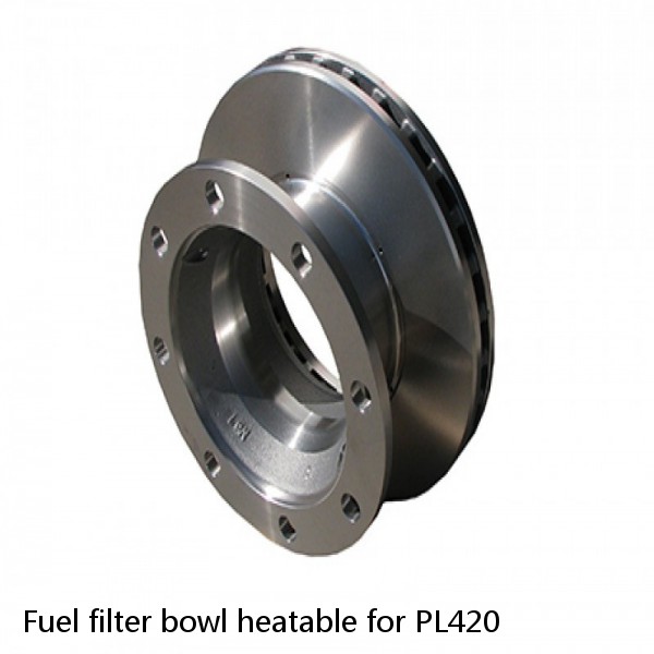 Fuel filter bowl heatable for PL420